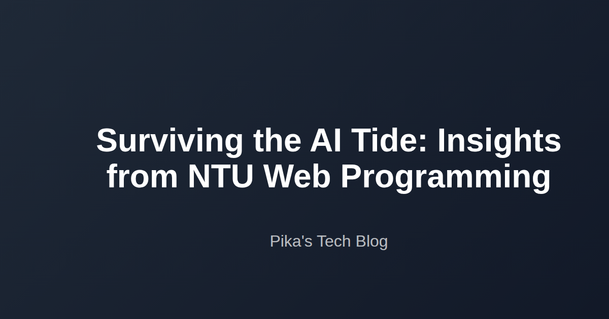 Surviving the AI Tide: Insights from NTU Web Programming | Pika Tech